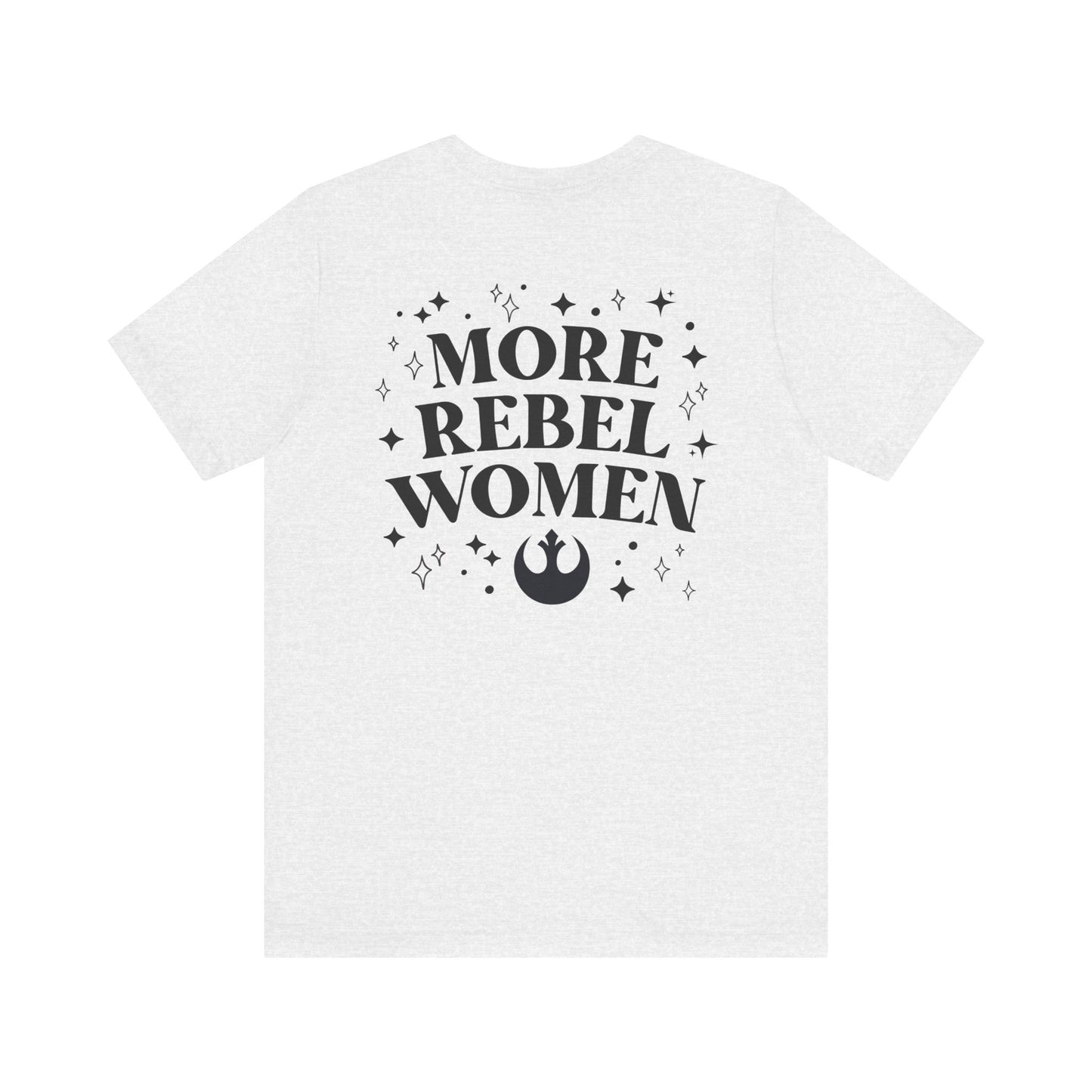 More Rebel Women Unisex Tee - Empowerment Shirt for Activists and Feminists