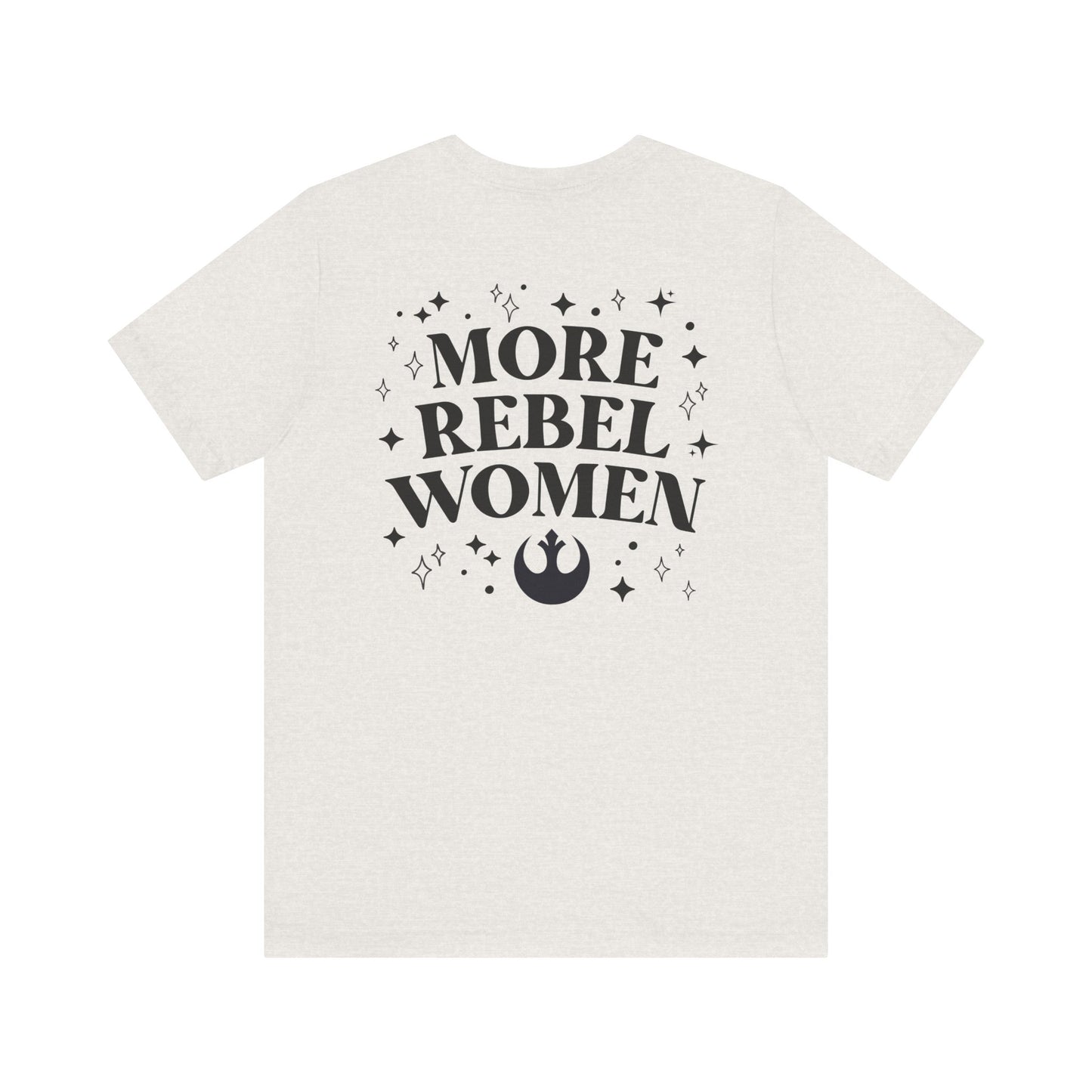 More Rebel Women Unisex Tee - Empowerment Shirt for Activists and Feminists